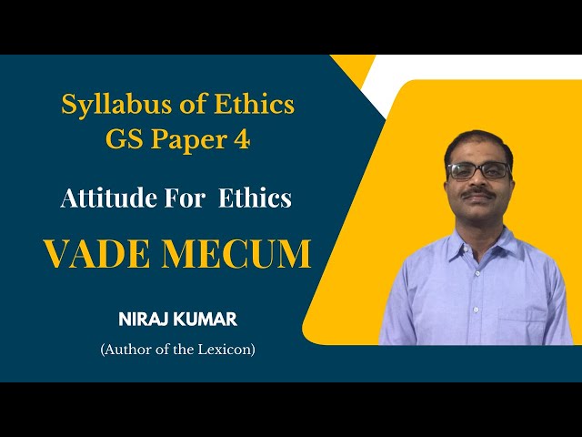 Complete Syllabus of Ethics GS Paper 4 UPSC IAS Mains | Attitude For Ethics | Vade Mecum