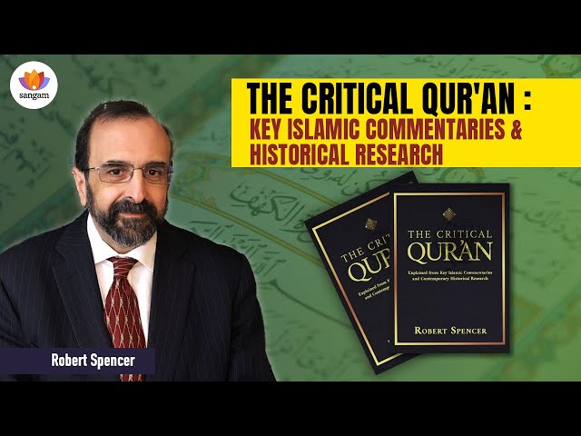 The Critical Qur'an: Key Islamic Commentaries & Historical Research | Robert Spencer | #sangamtalks