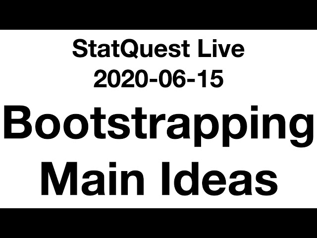 Live 2020-06-15!!! Bootstrapping, Main Ideas