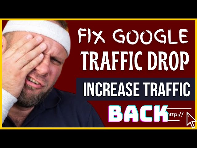 Google Traffic Drop: Fix it Now To Increase Organic Traffic 100%