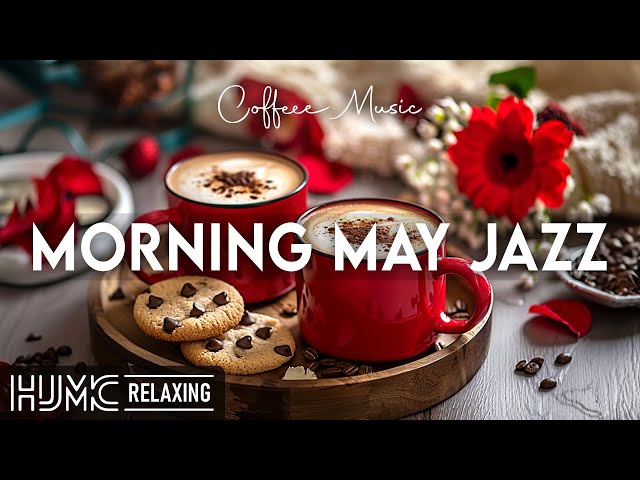 Morning May Jazz ☕ Relaxing Spring Coffee Jazz & Smooth Bossa Nova Piano for Positive Moods