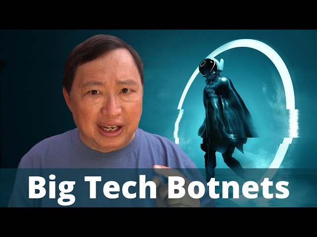 Big Tech Botnets - The Fearsome New Technology