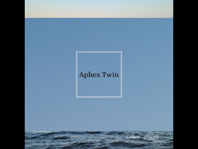 Aphex Twin - Lichen (cover)