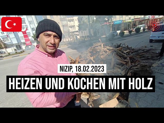 18.02.2023 #Nizip Heizen & Kochen mit Holz im #Erdbeben-Katastrophengebiet der #Türkei