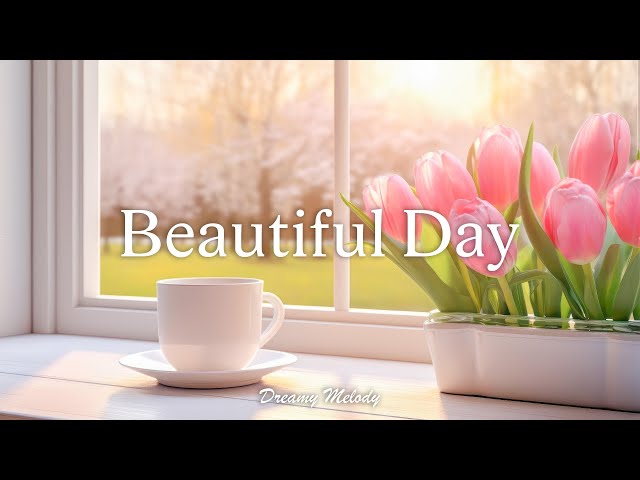 Positive Piano Music to Start a Perfect Day - Beautiful Day