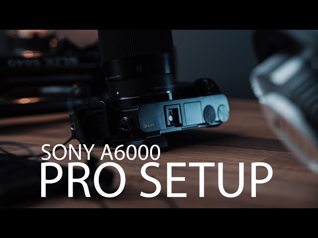 Use your SONY A6000 like a PRO