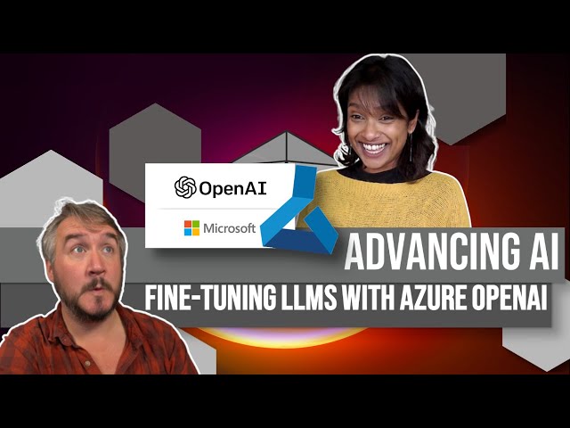 Advancing AI - Fine Tuning LLMs with Azure OpenAI