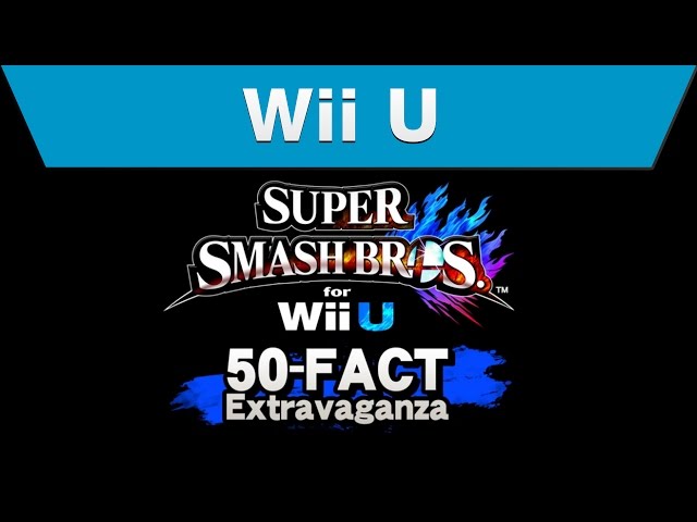 Wii U - Super Smash Bros. for Wii U 50-Fact Extravaganza