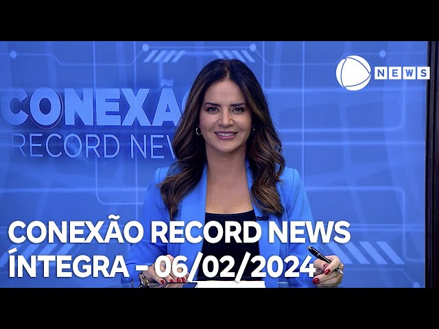 Conexão Record News - 06/02/2024