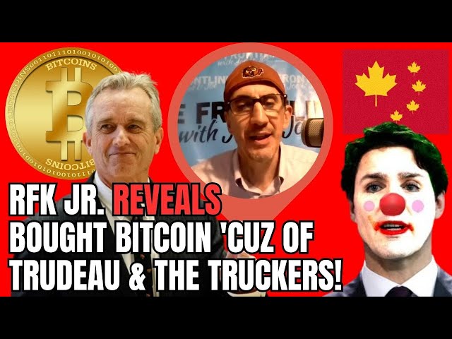 RFK Jr. SHOCKER! Bought BitCoin 'Cuz of TRUDEAU & The Truckers!!