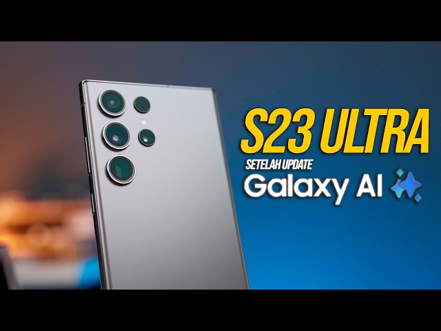 Ngomongin Samsung Galaxy S23 Ultra Setelah Update BESAR! Jadi lebih bagus dari S24 Ultra??