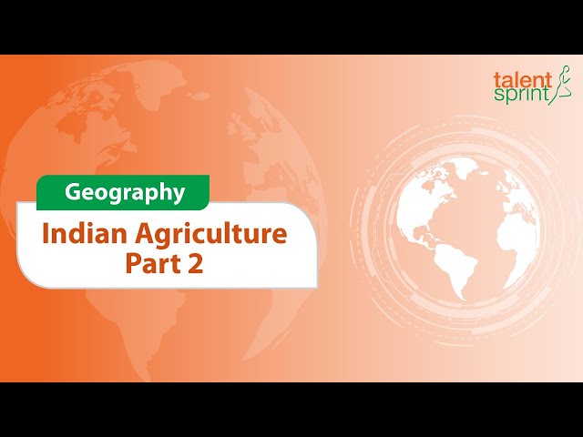 Indian Agriculture | Part 2 | Geography | General Awareness | TalentSprint Aptitude Prep