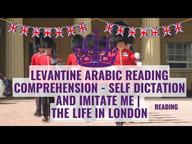 Levantine Arabic reading comprehension - self dictation and imitate me | The life in London