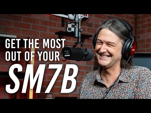 Getting The Most From Your Shure SM7B