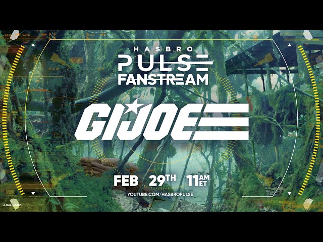 Hasbro Pulse | G.I. Joe Fanstream | February 2024