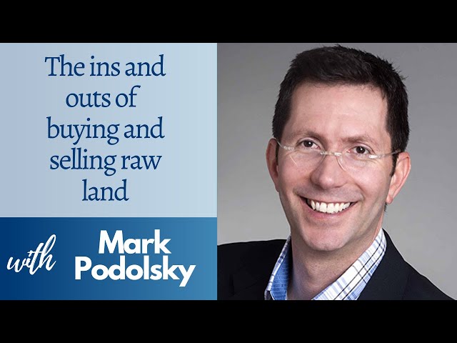 The Ins and Outs of Buying and Selling Raw Land with Mark Podolsky