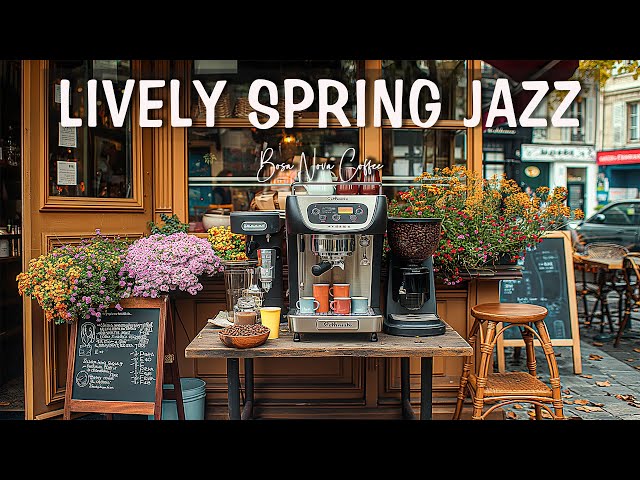 Lively Spring Jazz Affair ☕ Upbeat Mood with Living Relaxing Jazz Cafe Music & Smooth Bossa Nova