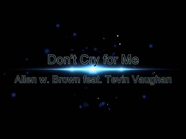 Allen W. Brown - Don't Cry for Me ft. Tevin Vaughan