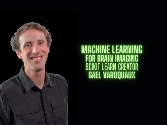 Machine Learning for Brain Imaging - Gael Varoquaux creator of Scikit Learn