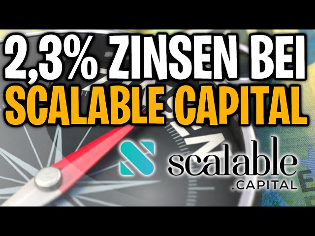 2,3% Zinsen bei Scalable Capital! Nutze die Chance jetzt!