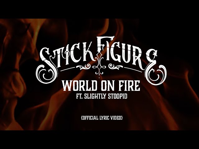 Stick Figure – "World on Fire (feat. Slightly Stoopid)" (Official Lyric Video)