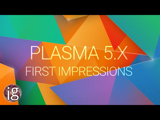 Plasma 5.X - First Impressions