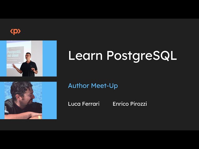 Learn PostgreSQL I Author Meet-Up I Luca Ferrari I Enrico Pirozzi I Packt