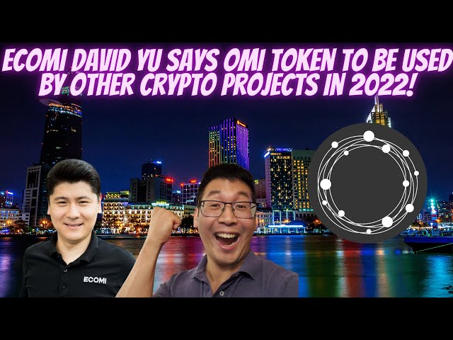 $10 OMI NOW POSSIBLE! DAVID YU SAYS OMI TOKEN TO BE USED BY OTHER CRYPTO PROJECTS IN 2022!