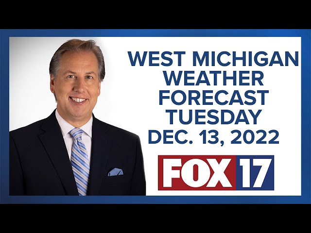 West Michigan Weather Forecast For Tuesday, December 13, 2022