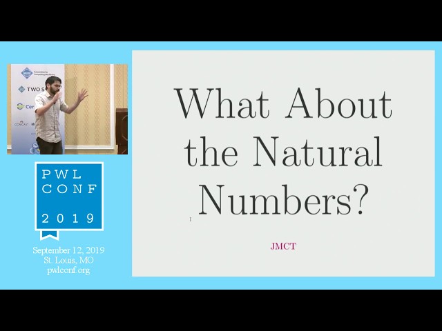What About the Natural Numbers? by José Manuel Calderón Trilla [PWLConf 2019]