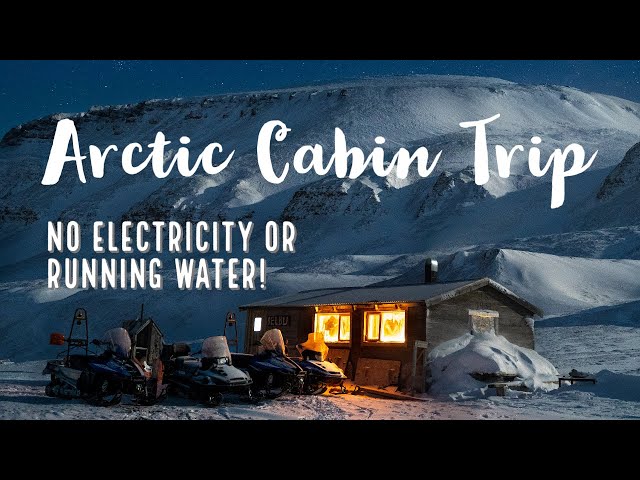LIVING WITH NO SIGNAL, ELECTRICITY OR RUNNING WATER | Svalbard Cabin Adventure