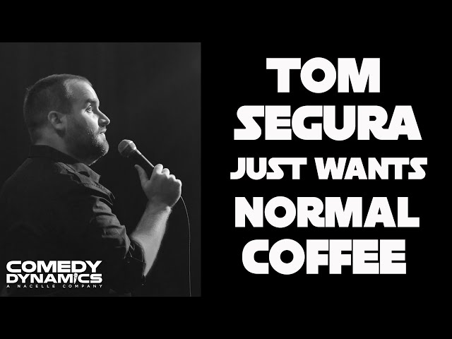 Tom Segura: Completely Normal -Just Wants Normal Coffee
