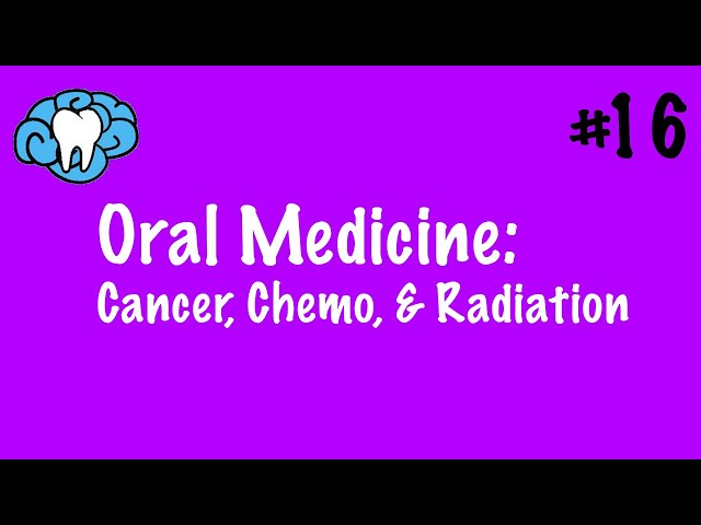 Oral Medicine | Cancer, Chemotherapy, and Radiation | INBDE