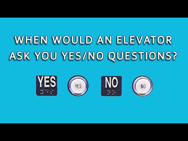 When Would an Elevator ask you Yes/No Questions?