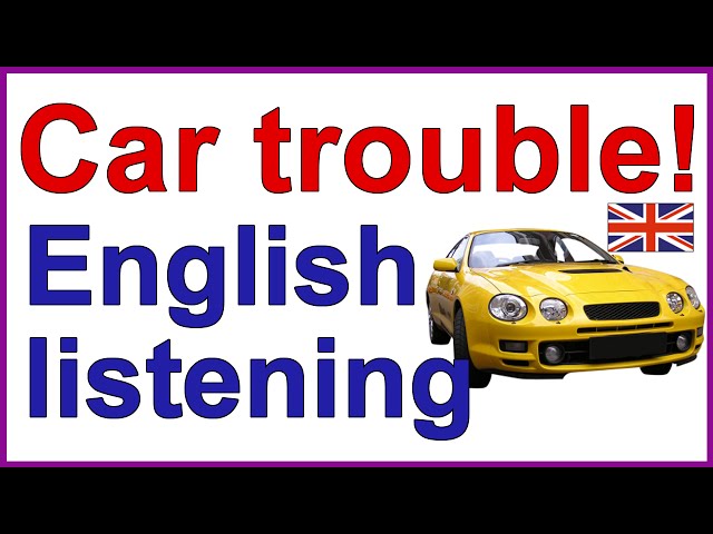 ENGLISH LISTENING EXERCISE - Car trouble!
