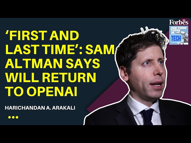 ‘First and last time’: Sam Altman says will return to OpenAI