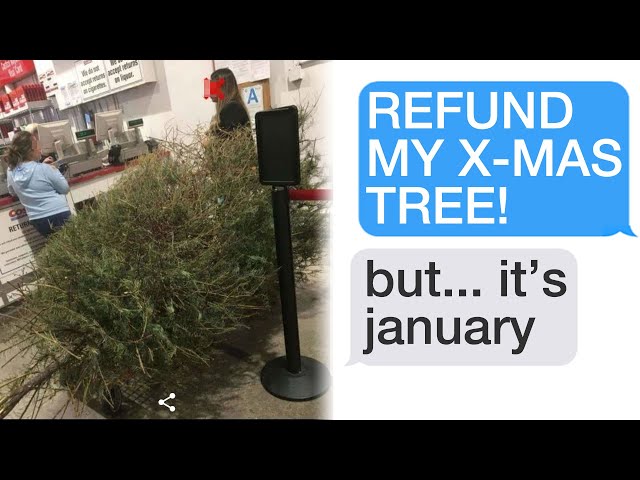 r/Choosingbeggars This Lady Tried to Refund a X-mas Tree... IN JANUARY!