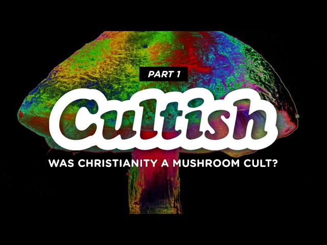 Cultish: Was Christianity a Mushroom Fertility Cult?, pt. 1