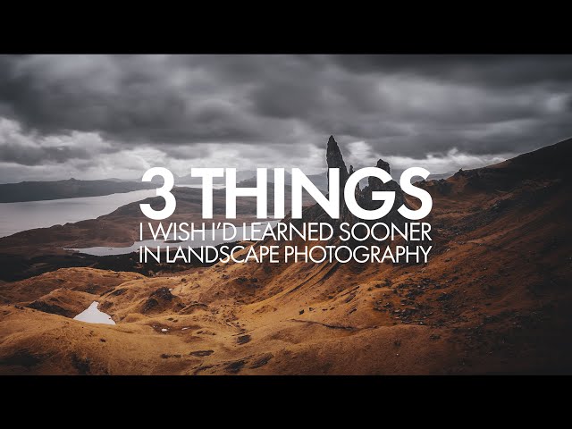 Landscape Photography - 3 Things I Wished I'd Learned Sooner