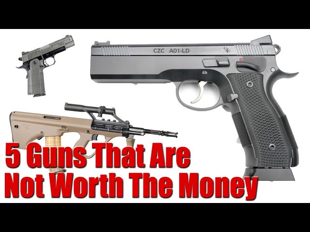 Top 5 Guns That Are Not Worth The Money
