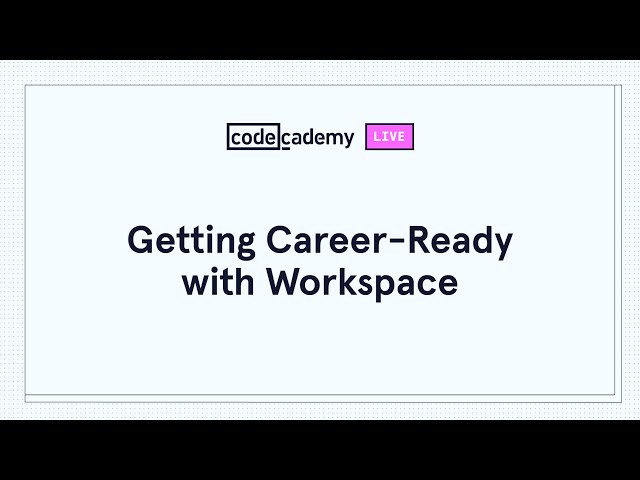 Getting career-ready with Workspace