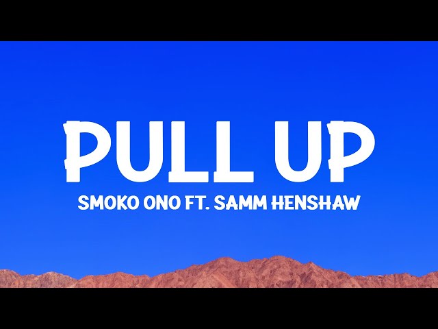 Smoko Ono - Pull Up (Lyrics) ft. Samm Henshaw