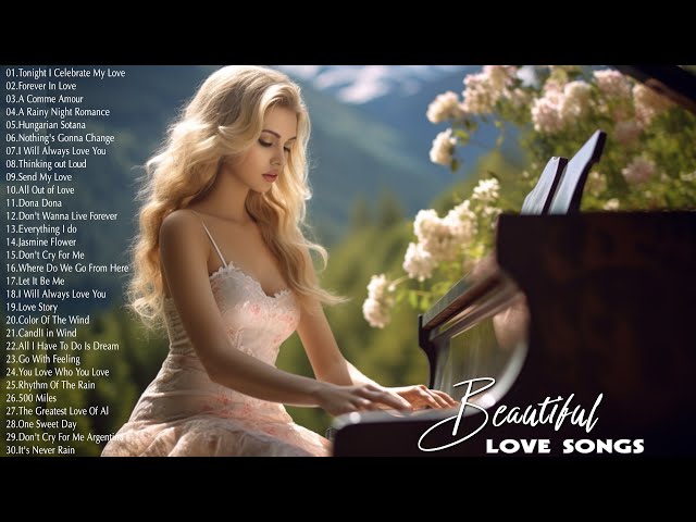 Beautiful Piano Melodies: The Best Classic Love Songs of All Time -  Emotional Romantic Music