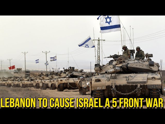Lebanon threats could cause Israel a 5 front war!
