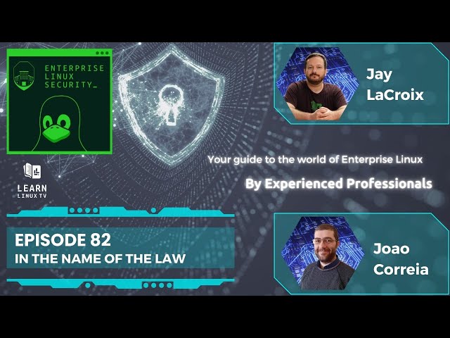 Enterprise Linux Security Episode 82 - In the name of the Law