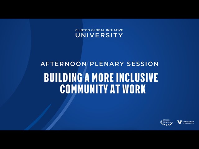 CGI U 2023 Afternoon Plenary Session: Building a More Inclusive Community at Work