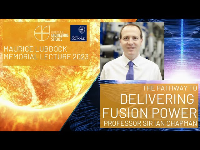 The pathway to delivering fusion power - Prof Ian Chapman - Lubbock Lecture 2023