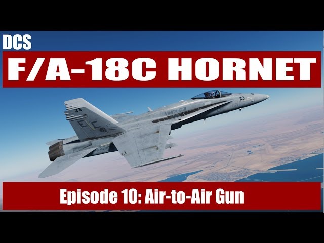 DCS: F/A-18C Hornet - Episode 10: Air-to-Air Gun