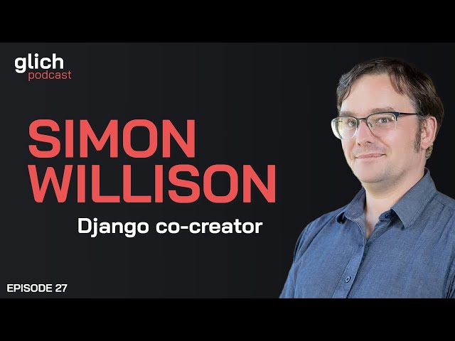 E27 - History of Django, Open Source and LLM Security with Simon Willison