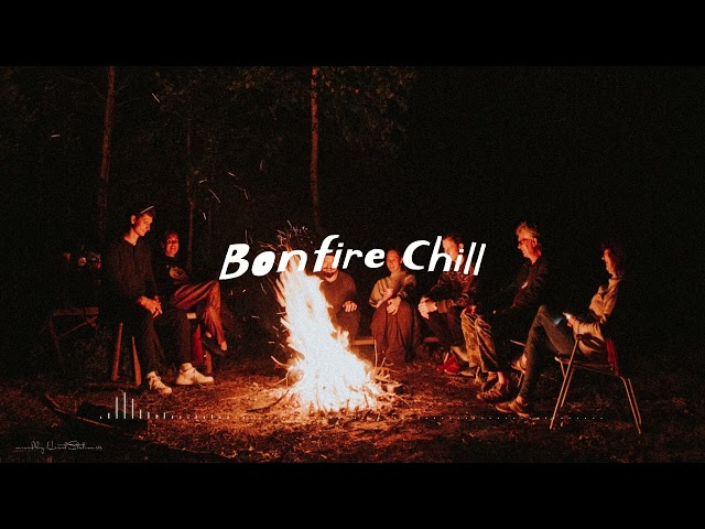 『焚き火を囲んで、語り合いたい夜もある』Chill mix(自然音とチルミュージック)
